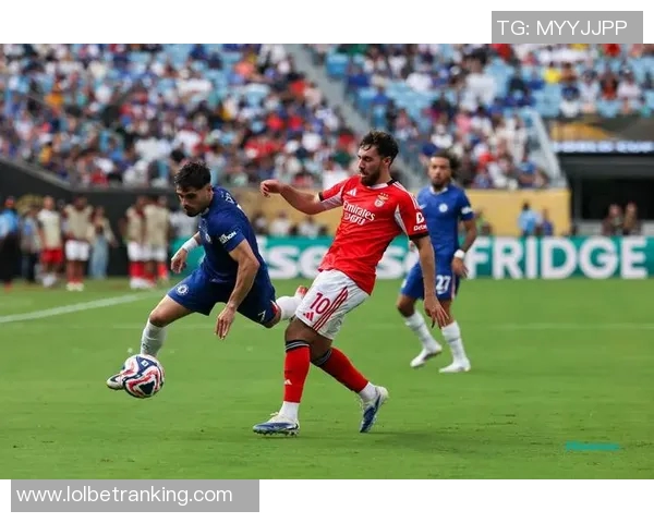 本菲卡大胜切尔西五球狂潮友谊赛绝杀瞬间引发转会热议